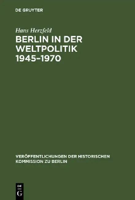 Berlin in der Weltpolitik 1945-1970 (English, Hans Herzfeld | Klaus Schütz)