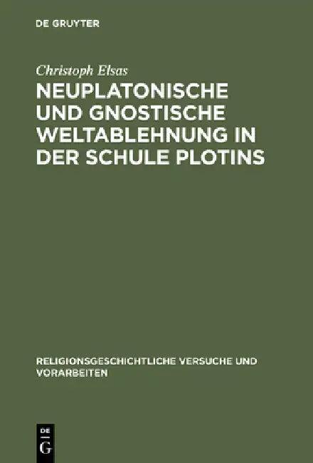 Neuplatonische und gnostische Weltablehnung in der Schule Plotins (English, Christoph Elsas)