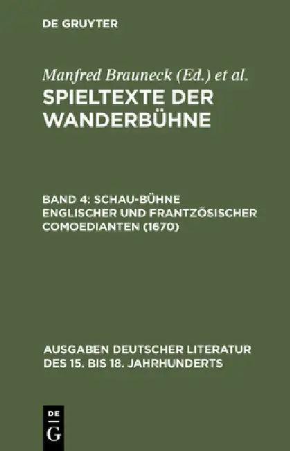 Spieltexte der Wanderbühne, Band 4, Schau-Bühne englischer und frantzösischer Comoedianten (1670) (English, Manfred Brauneck | Alfred Noe)