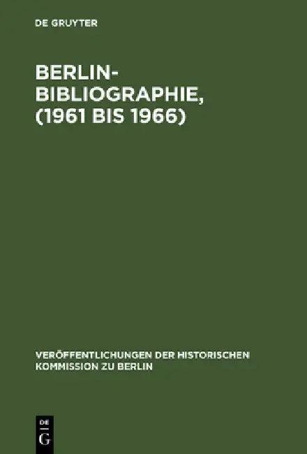 Berlin-Bibliographie, (1961 bis 1966) (English, Ursula Scholz | Rainald Stromayer | Hans Herzfeld)