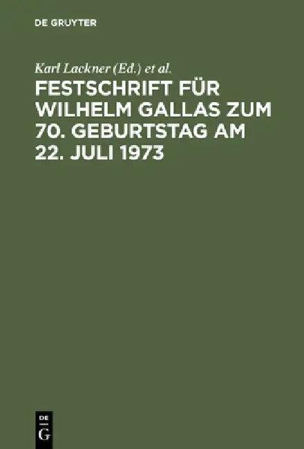 Festschrift Für Wilhelm Gallas Zum 70. Geburtstag Am 22. Juli 1973 (English, Karl Lackner | Heinz Leferenz | Eberhard Schmidt)