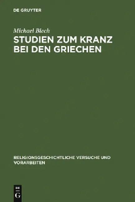 Studien zum Kranz bei den Griechen (English, Michael Blech)