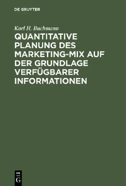 Quantitative Planung Des Marketing-Mix Auf Der Grundlage Verfügbarer Informationen (English, Karl H. Buchmann)