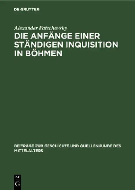 Die Anfänge einer ständigen Inquisition in Böhmen (English, Alexander Patschovsky)