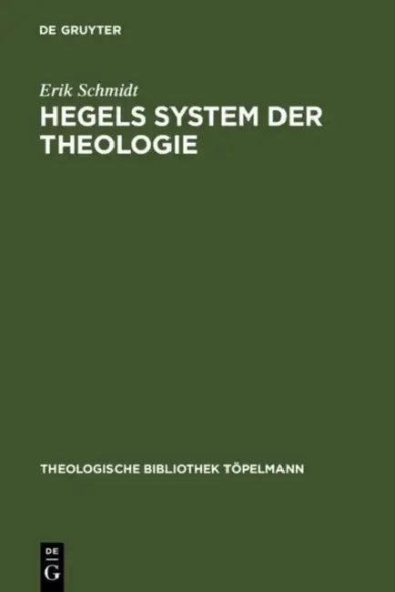 Hegels System der Theologie (English, Erik Schmidt)