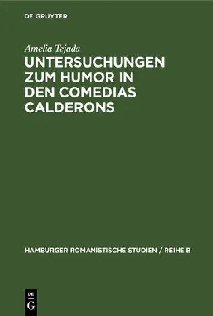 Untersuchungen Zum Humor in Den Comedias Calderons (English, Amelia Tejada)