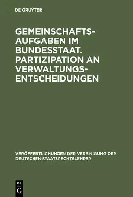 Gemeinschaftsaufgaben im Bundesstaat. Partizipation an Verwaltungsentscheidungen (English, Jochen a. Frowein | Ingo Von Münch | Walter Schmitt-Glaeser