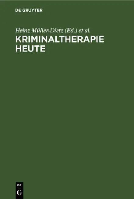Kriminaltherapie heute (English, Heinz Müller-Dietz | Kolloquium Der Südwestdeutschen Kriminol)