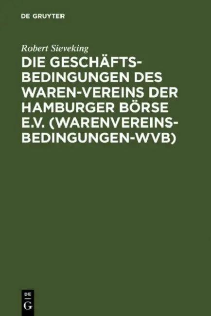Die Geschäftsbedingungen des Waren-Vereins der Hamburger Börse e.V. (Warenvereinsbedingungen-WVB) (English, Robert Sieveking)