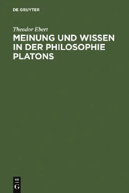 Meinung Und Wissen in Der Philosophie Platons (English, Theodor Ebert)
