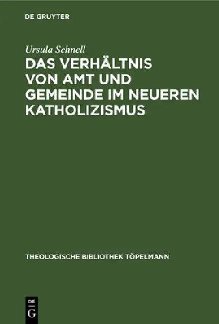 Das Verhältnis Von Amt Und Gemeinde Im Neueren Katholizismus (English, Ursula Schnell)