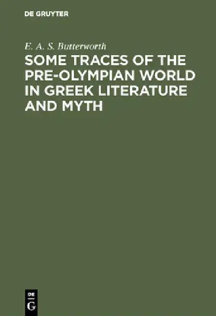 Some Traces of the Pre-Olympian World in Greek Literature and Myth (English, E. A. S. Butterworth)