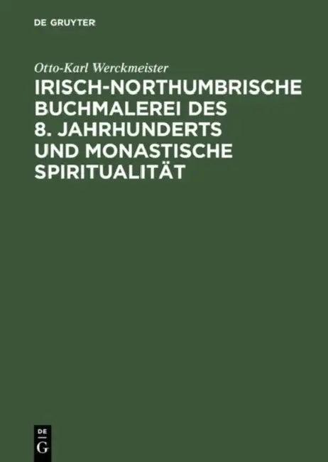 Irisch-Northumbrische Buchmalerei Des 8. Jahrhunderts Und Monastische Spiritualität (English, Otto-Karl Werckmeister)