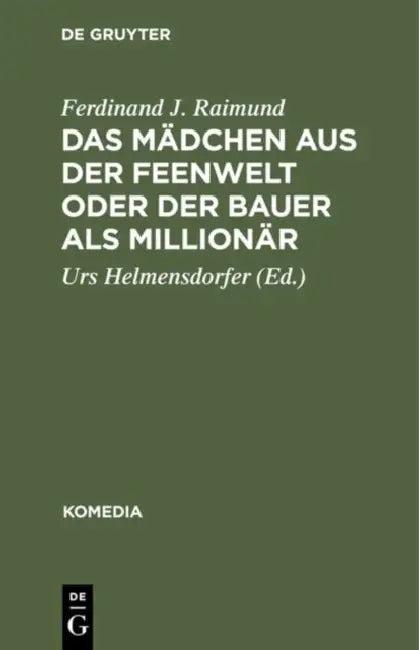 Das Mädchen Aus Der Feenwelt Oder Der Bauer ALS Millionär (English, Ferdinand J. Raimund | Urs Helmensdorfer)