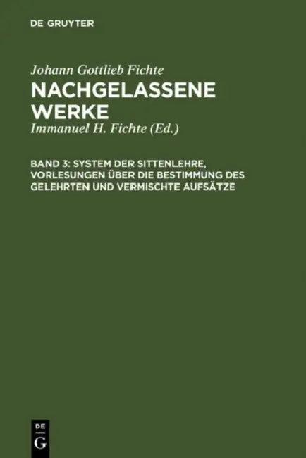 System Der Sittenlehre, Vorlesungen Über Die Bestimmung Des Gelehrten Und Vermischte Aufsätze (English, Immanuel Hermann Fichte | Johann Gottlieb Fich