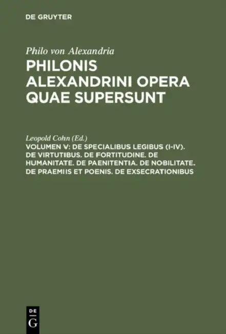 De specialibus legibus (I-IV). De virtutibus. De fortitudine. De humanitate. De paenitentia. De nobi (English, Leopold Cohn)