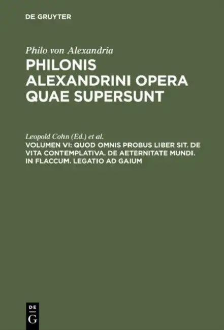 Quod Omnis Probus Liber Sit. de Vita Contemplativa. de Aeternitate Mundi. in Flaccum. Legatio AD Gai (English, Leopold Cohn | Siegfried Reiter)