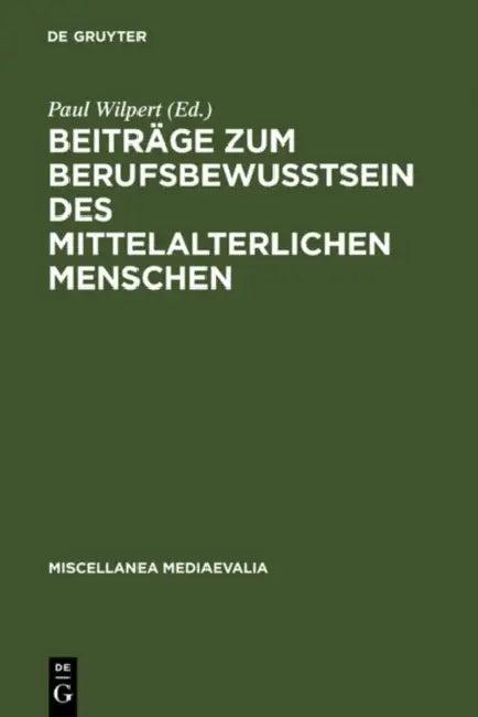 Beiträge Zum Berufsbewußtsein Des Mittelalterlichen Menschen (English, Paul Wilpert | Willehad P. Eckert)