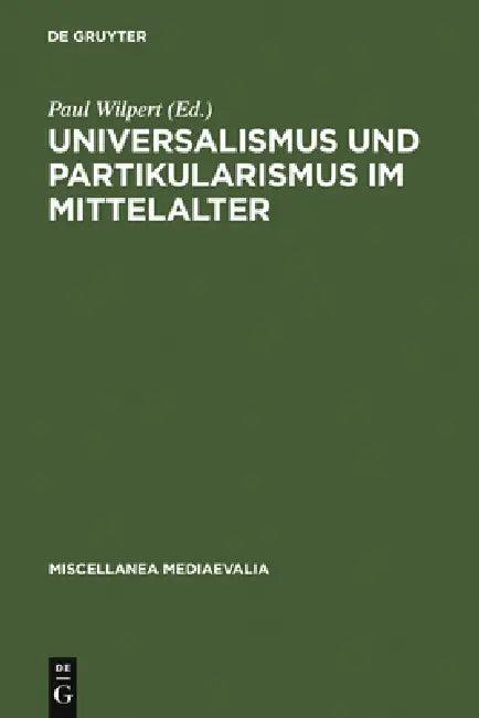 Universalismus Und Partikularismus Im Mittelalter (English, Paul Wilpert)