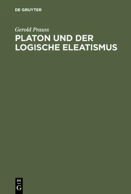 Platon Und Der Logische Eleatismus (English, Gerold Prauss)