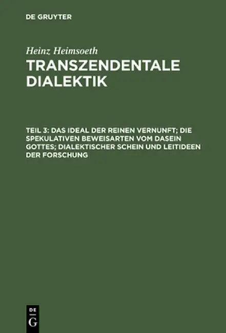 Das Ideal Der Reinen Vernunft; Die Spekulativen Beweisarten Vom Dasein Gottes; Dialektischer Schein (English, Heinz Heimsoeth)