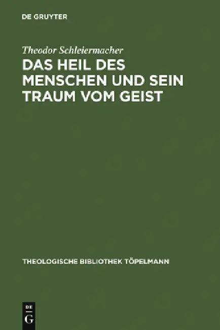 Das Heil des Menschen und sein Traum vom Geist (English, Theodor Schleiermacher)