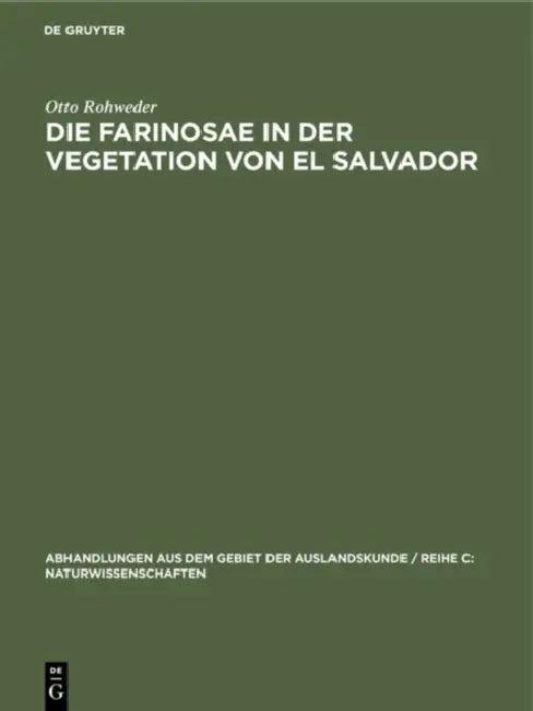 Die Farinosae in Der Vegetation Von El Salvador (English, Otto Rohweder)