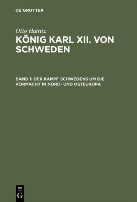 Der Kampf Schwedens Um Die Vormacht in Nord- Und Osteuropa (1697-1709) (English, Otto Haintz)