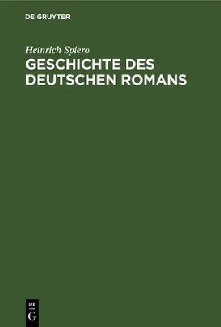 Geschichte Des Deutschen Romans (English, Heinrich Spiero)