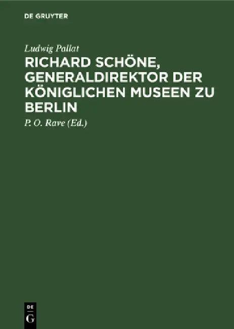 Richard Schöne, Generaldirektor Der Königlichen Museen Zu Berlin (English, Ludwig Pallat | P. O. Rave)