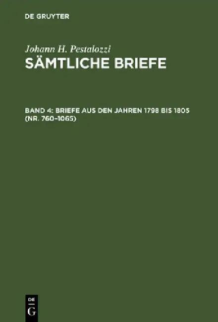 Sämtliche Briefe, Band 4, Briefe aus den Jahren 1798 bis 1805 (Nr. 760-1065) (English, Emanuel Dejung | Walter Feilchenfeld-Fales | Hans Stettbacher)
