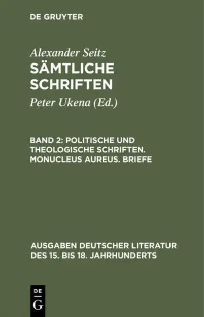 Sämtliche Schriften, Band 2, Politische und theologische Schriften. Monucleus Aureus. Briefe (English, Alexander Seitz | Peter Ukena)