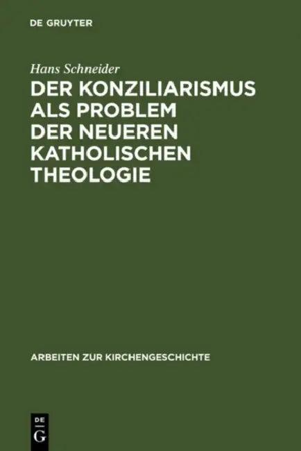 Der Konziliarismus als Problem der neueren katholischen Theologie (English, Hans Schneider)