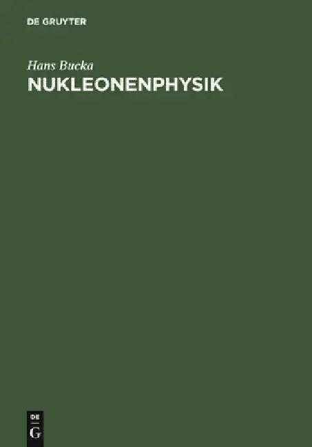 Nukleonenphysik (English, Hans Bucka)