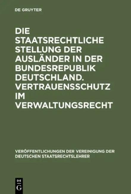 Die Staatsrechtliche Stellung Der Ausländer in Der Bundesrepublik Deutschland. Vertrauensschutz Im V (English, Karl Doehring | Josef Isensee | Gunter 