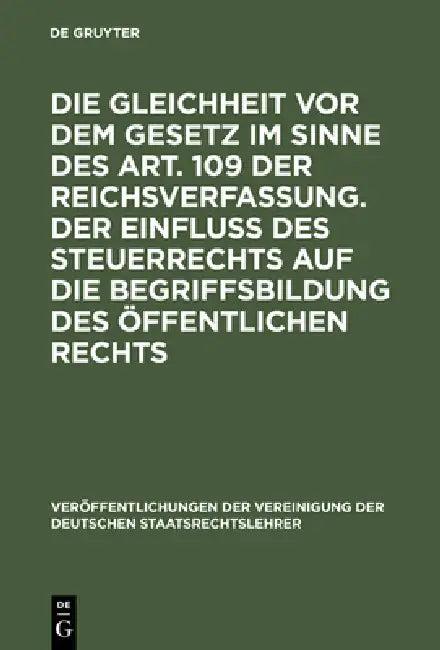 Die Gleichheit VOR Dem Gesetz Im Sinne Des Art. 109 Der Reichsverfassung. Der Einfluß Des Steuerrech (English, Erich Kaufmann | Hans Nawiasky | Albert Hensel)