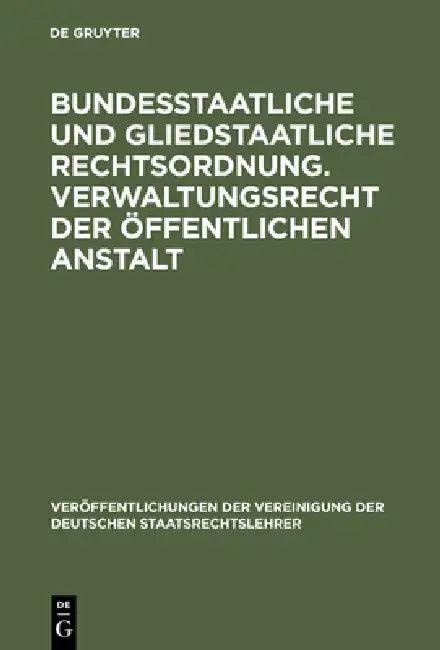 Bundesstaatliche und gliedstaatliche Rechtsordnung. Verwaltungsrecht der öffentlichen Anstalt (English, Fritz Fleiner | Josef Lukas | Lutz Richter)