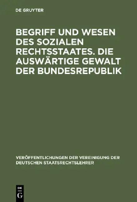 Begriff Und Wesen Des Sozialen Rechtsstaates. Die Auswärtige Gewalt Der Bundesrepublik (English, Ernst Forsthoff | Otto Bachof | Wilhelm Grewe)
