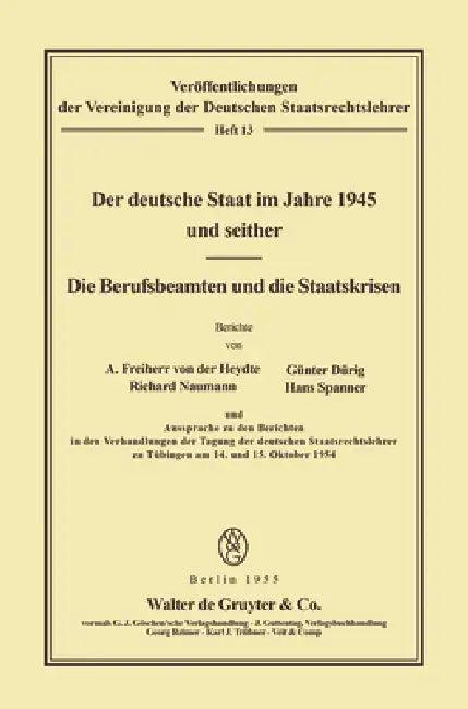 Der Deutsche Staat Im Jahre 1945 Und Seither. Die Berufsbeamten Und Die Staatskrisen (English, August Von Der Heydte | Günter Dürig | Richard Naumann)