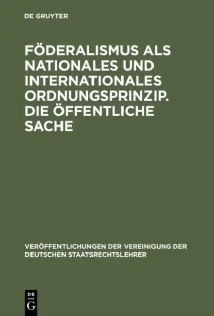 Föderalismus als nationales und internationales Ordnungsprinzip. Die öffentliche Sache (English, Hartwig Bülck | Peter Lerche | Werner Weber)