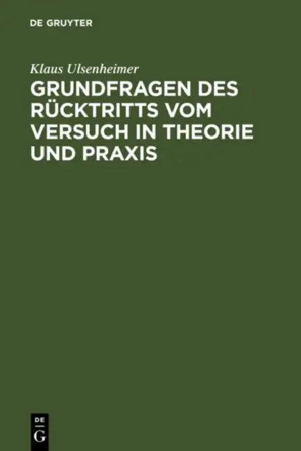 Grundfragen Des Rücktritts Vom Versuch in Theorie Und PRAXIS (English, Klaus Ulsenheimer)