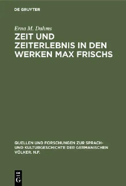 Zeit und Zeiterlebnis in den Werken Max Frischs (English, Erna M. Dahms)