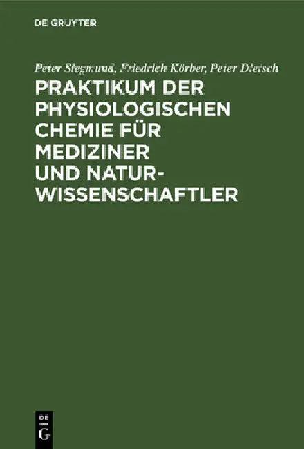 Praktikum der physiologischen Chemie für Mediziner und Naturwissenschaftler (English, Peter Siegmund | Friedrich Körber | Peter Dietsch)