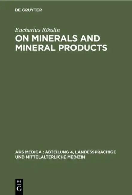On Minerals and Mineral Products (English, Eucharius Rösslin | Johanna Schwind Belkin | Radcliffe Caley)