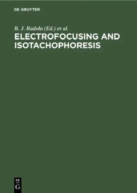 Electrofocusing and Isotachophoresis (English, B. J. Radola | D. Graesslin)