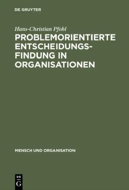 Problemorientierte Entscheidungsfindung in Organisationen (English, Hans-Christian Pfohl)