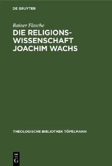 Die Religionswissenschaft Joachim Wachs (English, Rainer Flasche)