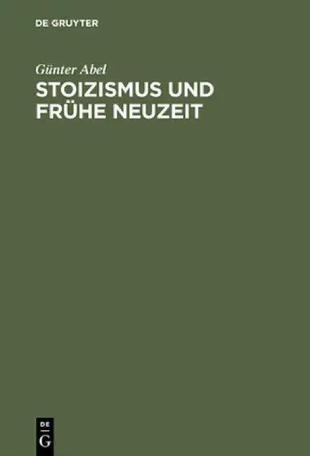 Stoizismus Und Fruhe Neuzeit (English, Gunter Abel)