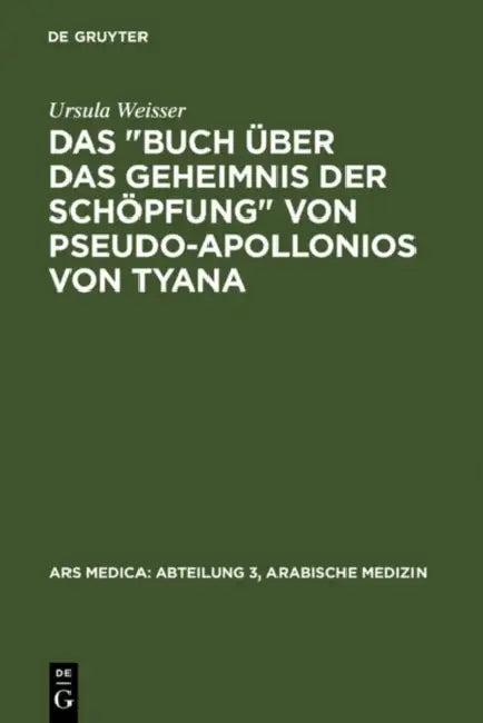Das Buch Über Das Geheimnis Der Schöpfung Von Pseudo-Apollonios Von Tyana (English, Ursula Weisser | Albert Dietrich | Otto Spies)