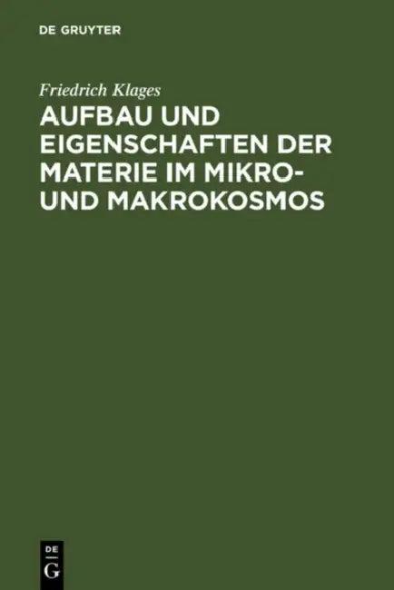 Aufbau Und Eigenschaften Der Materie Im Mikro- Und Makrokosmos (English, Friedrich Klages)